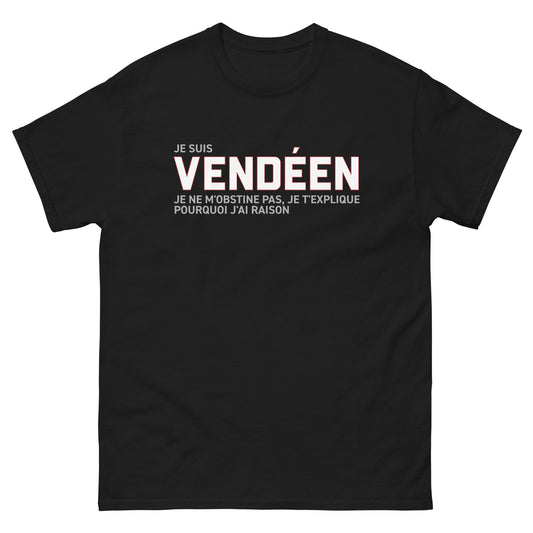 T-shirt classique Je suis Vendéen je t'explique pourquoi j'ai raison : cadeau humour