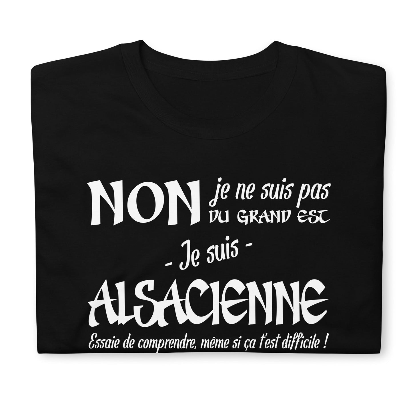 T-shirt humour anti grand est : Je suis Alsacienne